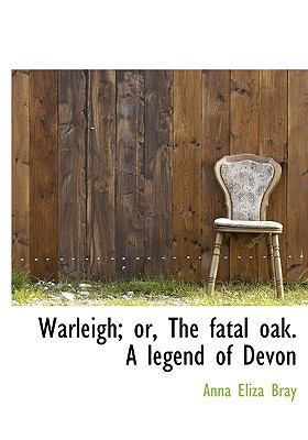 Warleigh; Or, the Fatal Oak. a Legend of Devon 1116507765 Book Cover