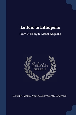 Letters to Lithopolis: From O. Henry to Mabel W... 1376456338 Book Cover