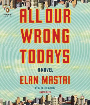 All Our Wrong Todays 1524734683 Book Cover