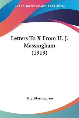 Letters To X From H. J. Massingham (1919) 0548726191 Book Cover