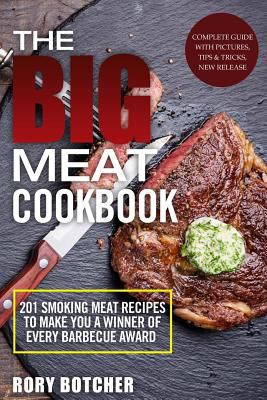 The Big Meat Cookbook: Top 201 Smoking Meat Recipes to Make You a Winner of Every Barbecue Award