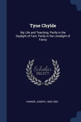 Tyne Chylde: My Life and Teaching, Partly in th... 1377065413 Book Cover