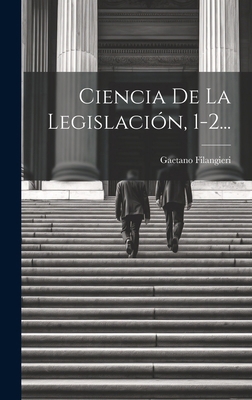 Ciencia De La Legislación, 1-2... [Spanish] 1019689102 Book Cover