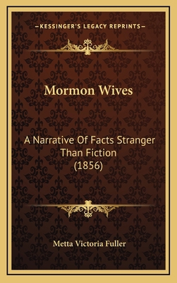 Mormon Wives: A Narrative Of Facts Stranger Tha... 1166367924 Book Cover