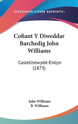 Cofiant Y Diweddar Barchedig John Williams: Cas... [Spanish] 1160921202 Book Cover