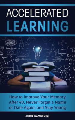 Accelerated Learning: How to Improve Your Memor... 1725716542 Book Cover