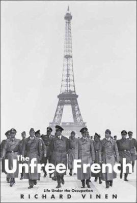 The Unfree French: Life Under the Occupation 0300121326 Book Cover