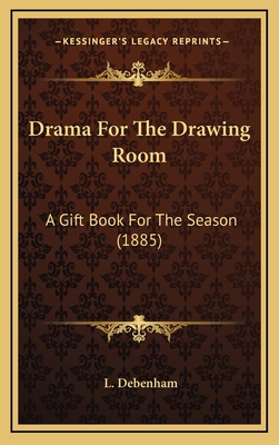 Drama For The Drawing Room: A Gift Book For The... 1165441055 Book Cover