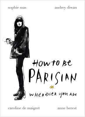 How To Be Parisian: Wherever You Are B00K7ED5LA Book Cover