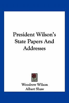 President Wilson's State Papers And Addresses 1163636665 Book Cover