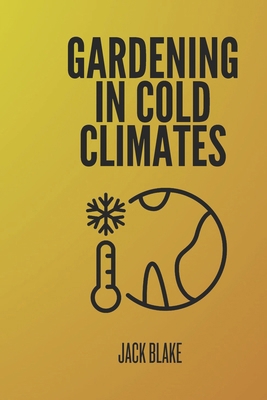 Gardening In Cold Climates B0D9H1XJ74 Book Cover