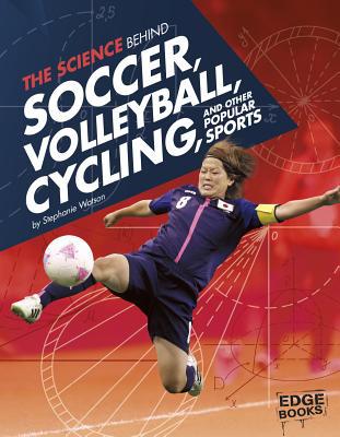 The Science Behind Soccer, Volleyball, Cycling,... 1491481609 Book Cover