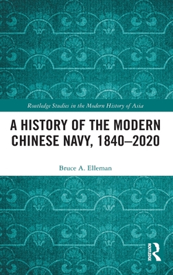 A History of the Modern Chinese Navy, 1840-2020 0367685442 Book Cover