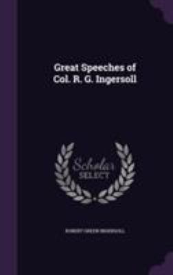 Great Speeches of Col. R. G. Ingersoll 1355174716 Book Cover