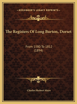 The Registers Of Long Burton, Dorset: From 1580... 1169674186 Book Cover