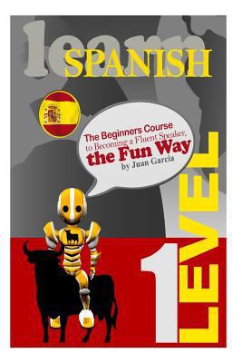 Learn Spanish: The Beginners Course to Becoming... 1500849782 Book Cover