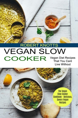 Vegan Slow Cooker: The Vegan Slow Cooker Cookbo... 1990334334 Book Cover