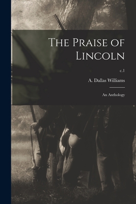 The Praise of Lincoln: an Anthology; c.1 1015167330 Book Cover