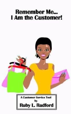 Remember Me...I Am the Customer!: A Customer Se... 1425916317 Book Cover