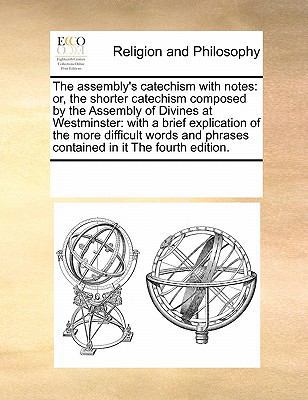 The Assembly's Catechism with Notes: Or, the Sh... 0699121493 Book Cover