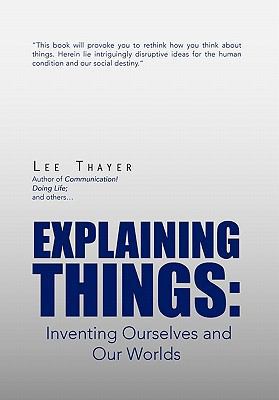 Explaining Things: Inventing Ourselves and Our ... 1456840401 Book Cover