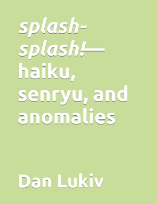 splash-splash!-haiku, senryu, and anomalies B08QS2R56R Book Cover