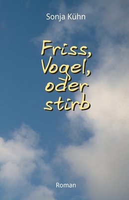 Friss, Vogel, oder stirb [German] 3347562402 Book Cover