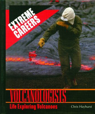 Volcanologists: Life Exploring Volcanoes 0823936376 Book Cover