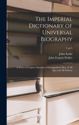 The Imperial Dictionary of Universal Biography:... 1013405986 Book Cover