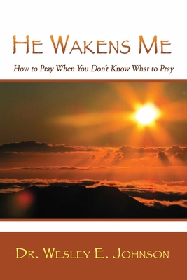 He Wakens Me: How to Pray When You Don't Know W... 1632327651 Book Cover