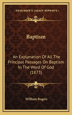 Baptism: An Explanation of All the Principal Pa... 1164760491 Book Cover