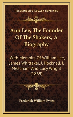 Ann Lee, The Founder Of The Shakers, A Biograph... 1165966093 Book Cover