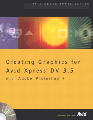 Creating Graphics for Avid Xpress DV 3.5 with A... 032116220X Book Cover