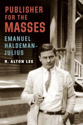 Publisher for the Masses, Emanuel Haldeman-Julius 1496201280 Book Cover