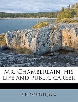 Mr. Chamberlain, his life and public career 1172794839 Book Cover