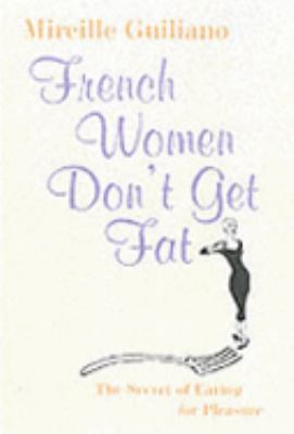 French Women Don't Get Fat : The Secret of Eati... 0701178051 Book Cover