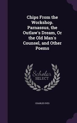 Chips From the Workshop. Parnassus, the Outlaw'... 1358233020 Book Cover