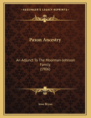 Paxon Ancestry: An Adjunct To The Moorman-Johns... 1167155769 Book Cover