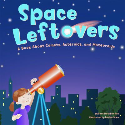 Space Leftovers: A Book about Comets, Asteroids... 1404811370 Book Cover