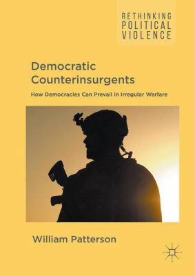 Democratic Counterinsurgents: How Democracies C... 1137600594 Book Cover
