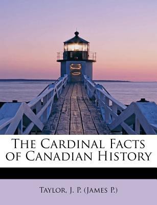 The Cardinal Facts of Canadian History 1241294747 Book Cover