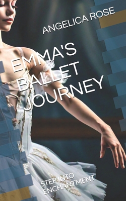 Emma's Ballet Journey: Step Into Enchantment B0DD6W96CN Book Cover