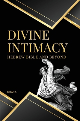 Divine Intimacy Hebrew Bible and Beyond 6306828281 Book Cover