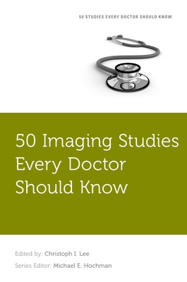 50 Imaging Studies Every Doctor Should Know 0190223707 Book Cover