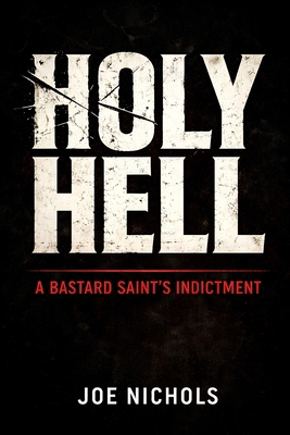 Holy Hell: A Bastard Saint's Indictment B0GMH5G77S Book Cover