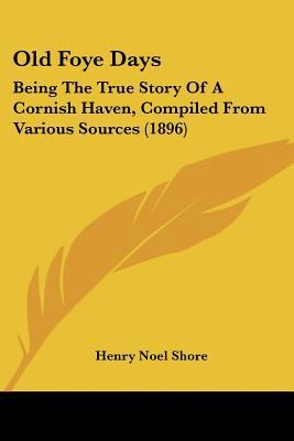 Old Foye Days: Being The True Story Of A Cornis... 1120014549 Book Cover