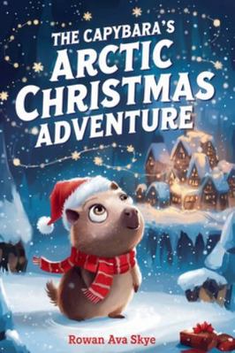 The Capybara's Arctic Christmas Adventure B0G3GSTNS1 Book Cover