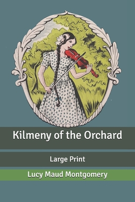 Kilmeny of the Orchard: Large Print B087638DZW Book Cover