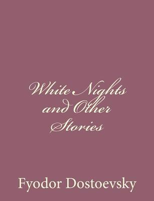 White Nights and Other Stories 149441001X Book Cover