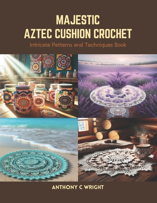 Majestic Aztec Cushion Crochet: Intricate Patte... B0CS3YPD8B Book Cover